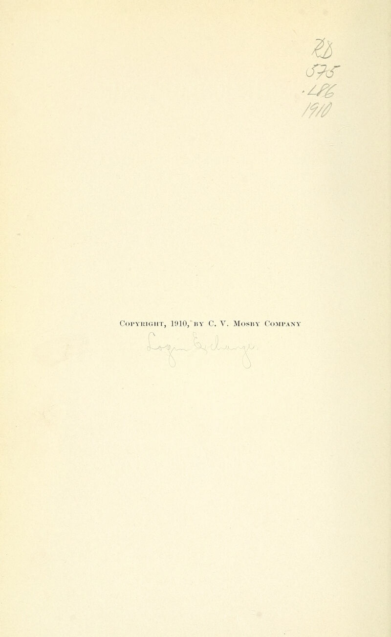 ■*'i Copyright, 1910, by C, V. Mosby Company