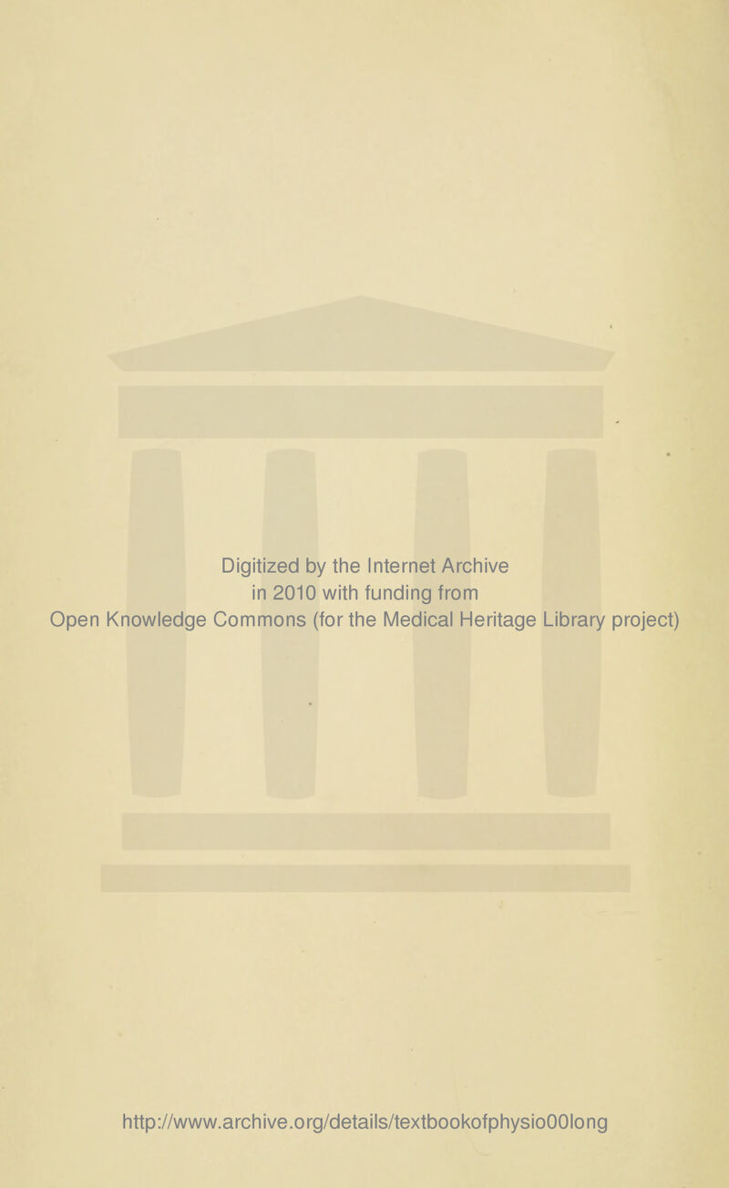 Digitized by tlie Internet Arcliive in 2010 witli funding from Open Knowledge Commons (for the Medical Heritage Library project) http://www.archive.org/details/textbookofphysioOOIong