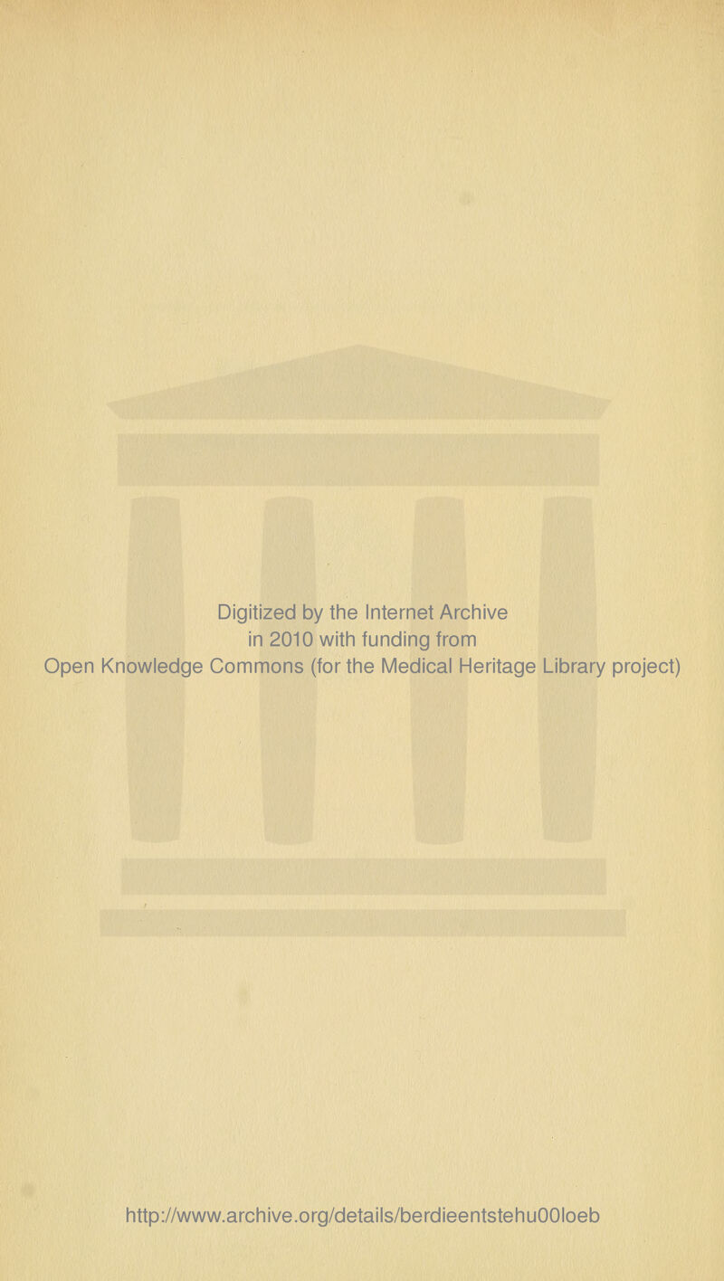 Digitized by the Internet Archive in 2010 witii funding from Open Knowledge Commons (for the Medical Heritage Library project) http://www.archive.org/details/berdieentstehuOOIoeb