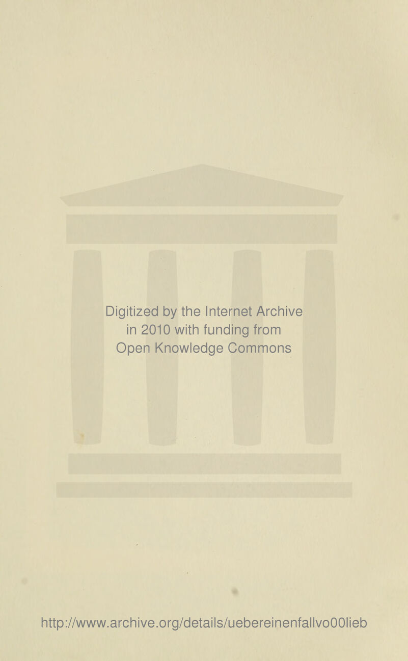 Digitized by the Internet Archive in 2010 witii funding from Open Knowledge Commons http://www.archive.org/details/uebereinenfallvoOOIieb