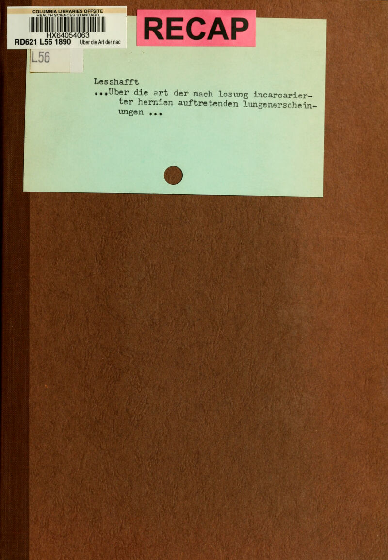 COLUMBIA LIBRARIES OFFSITE HEALTH SCIENCES STANDARD HX64054063 R D621 L56 1890 Über die Art der nac L56 Lesshafft •••Über die art der nach losnjig incarcarier- ter herniv-in auftretenden lungenerschein- iingen ,.»