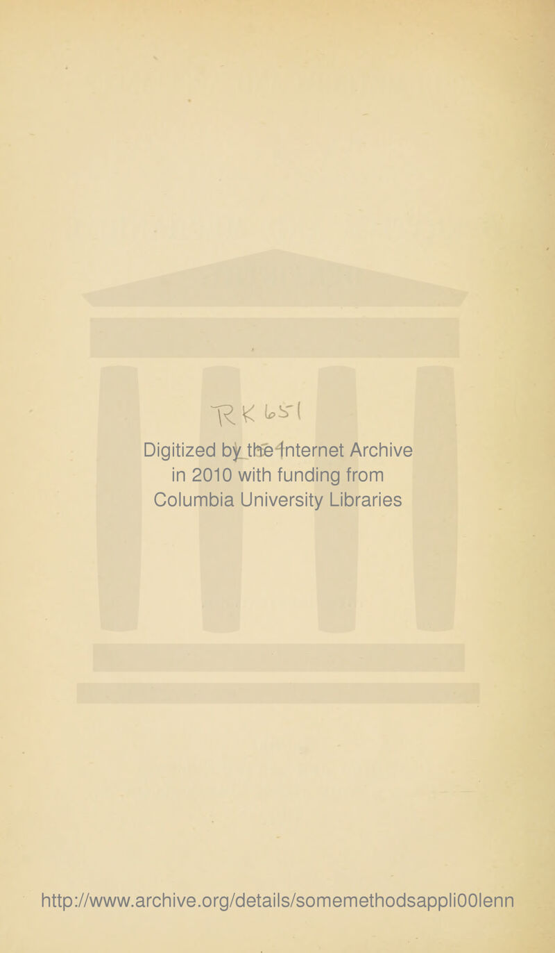 Digitized by the Internet Archive in 2010 with funding from Columbia University Libraries http://www.archive.org/details/somemethodsappliOOIenn