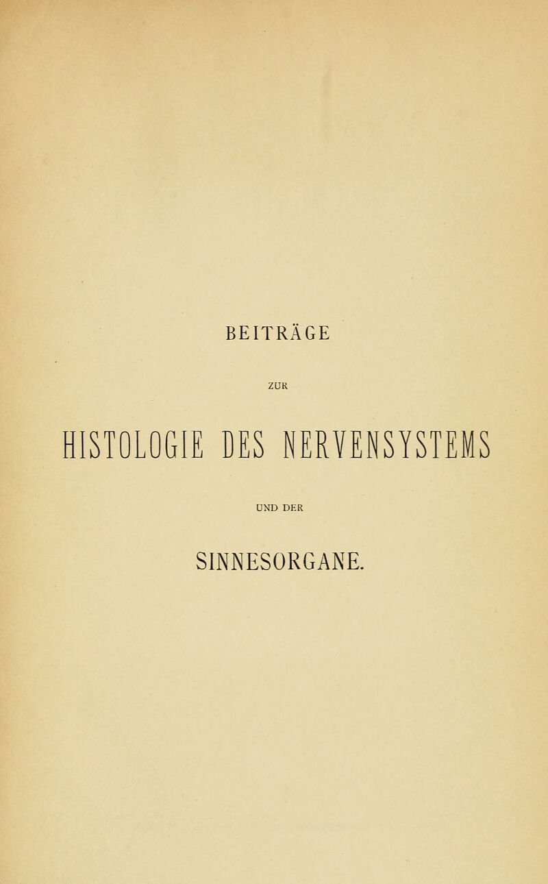 BEITRÄGE ZUR HISTOLOGIE DES NERVENSYSTEMS UND DER SINNESORGANE.