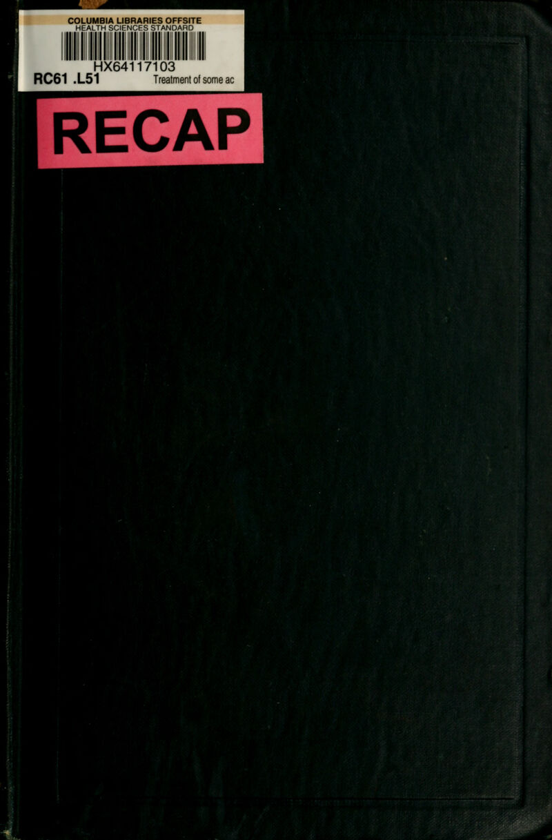 COLUMBIA UBRARIES OFFSITE HEALTH SCIENCES STANDARD m HX64117103 RC61 .L51 Treatment of some ac RECAP 1 ii 1 K^^-l?;^' >'S- 1 i'^i^^''' 1 ^i^'f^^^: • •' % ^f^V--- ^l?< ,• A