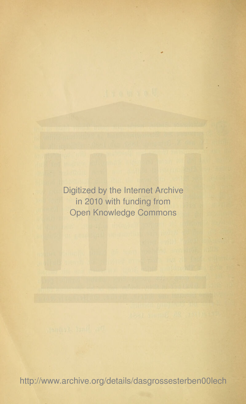 Digitized by the Internet Archive in 2010 with funding from Open Knowledge Commons http://www.archive.org/details/dasgrossesterbenOOIech