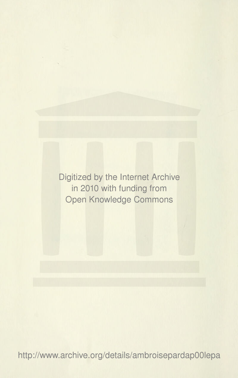 Digitized by the Internet Archive in 2010 with funding from Open Knowledge Gommons http://www.archive.org/details/ambroisepardapOOIepa