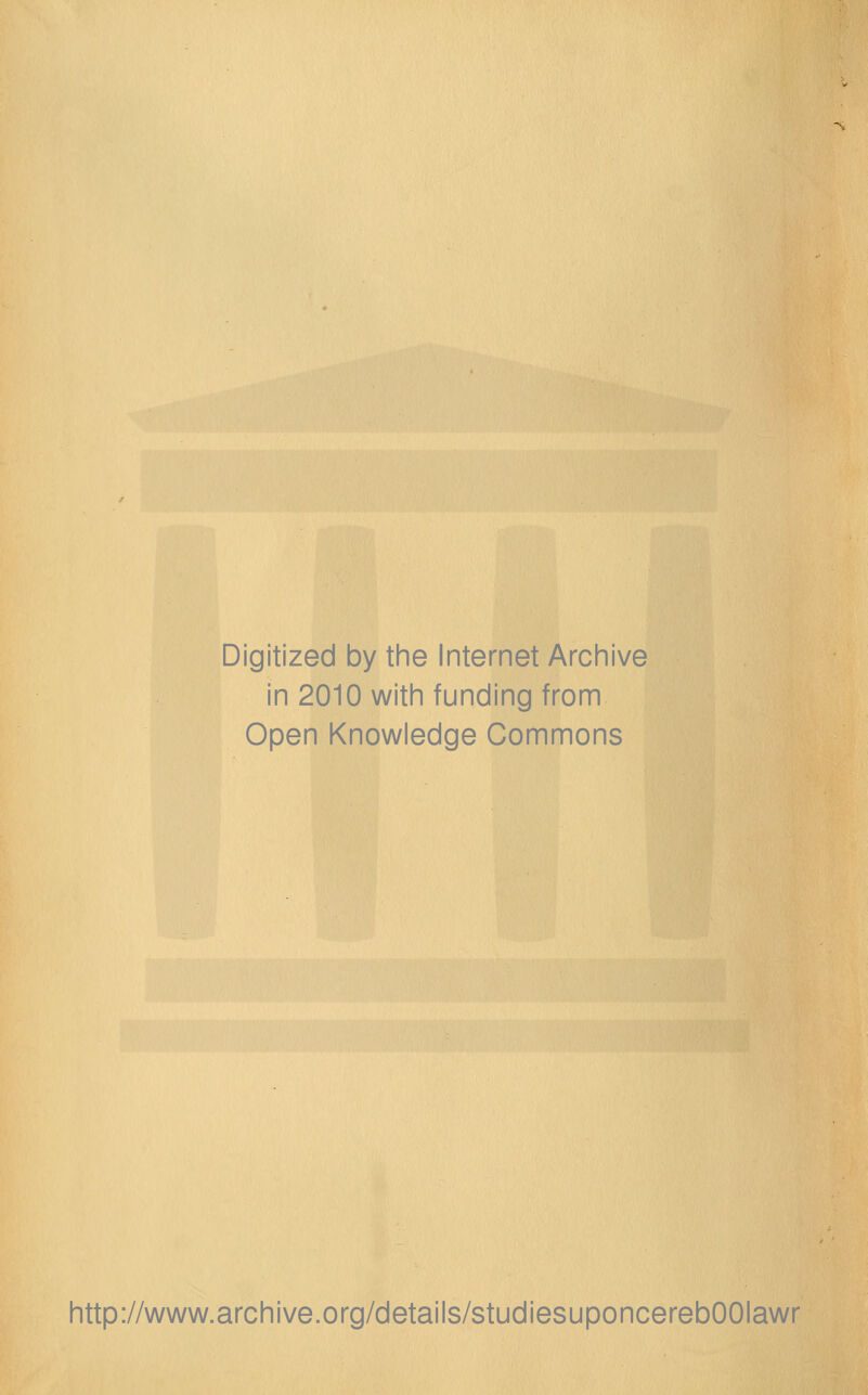 Digitized by the Internet Archive in 2010 with funding from Open Knowledge Commons http://www.archive.org/details/studiesuponcerebOOIawr