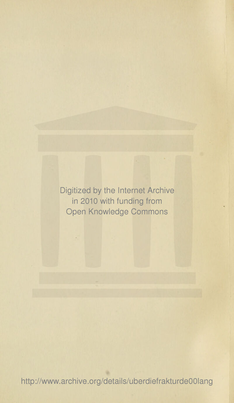 Digitized by the Internet Archive in 2010 with funding from Open Knowledge Commons http://www.archive.org/details/uberdiefrakturdeOOIang