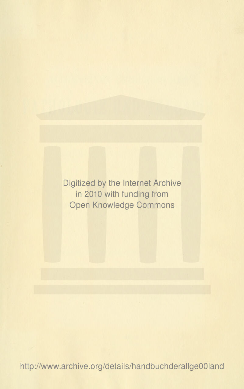 Digitized by the Internet Archive in 2010 with funding from Open Knowledge Commons http://www.archive.org/details/handbuchderallgeOOIand