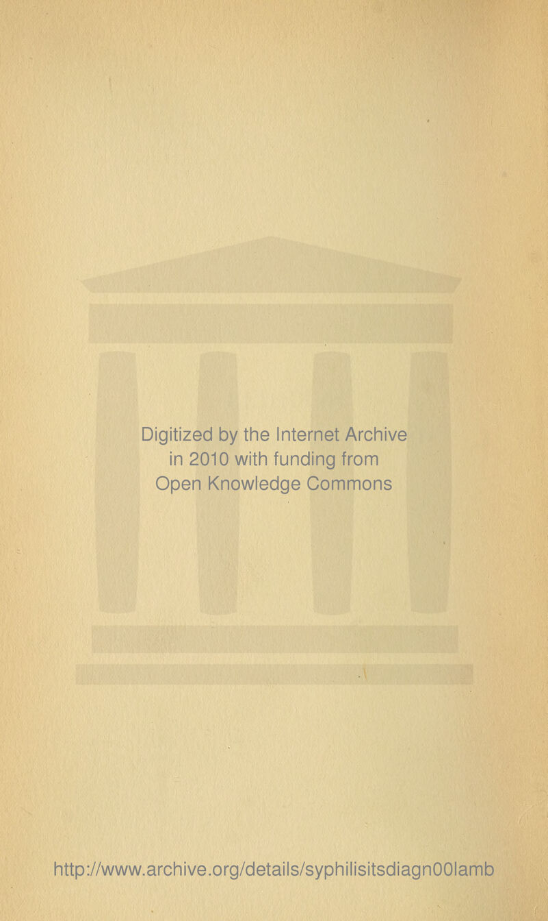 Digitized by the Internet Archive in 2010 with funding from Open Knowledge Commons http://www.archive.org/details/syphilisitsdiagnOOIamb