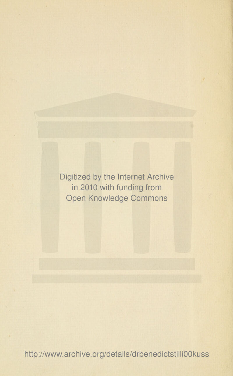 Digitized by the Internet Archive in 2010 with funding from Open Knowledge Commons http://www.archive.org/details/drbenedictstilliOOkuss