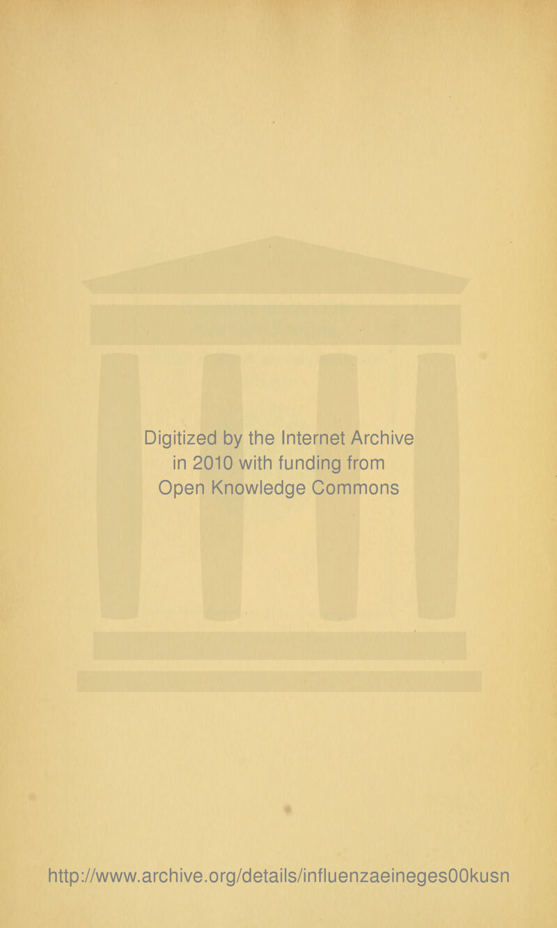 Digitized by the Internet Archive in 2010 witin funding from Open Knowledge Commons http://www.archive.org/details/influenzaeinegesOOkusn