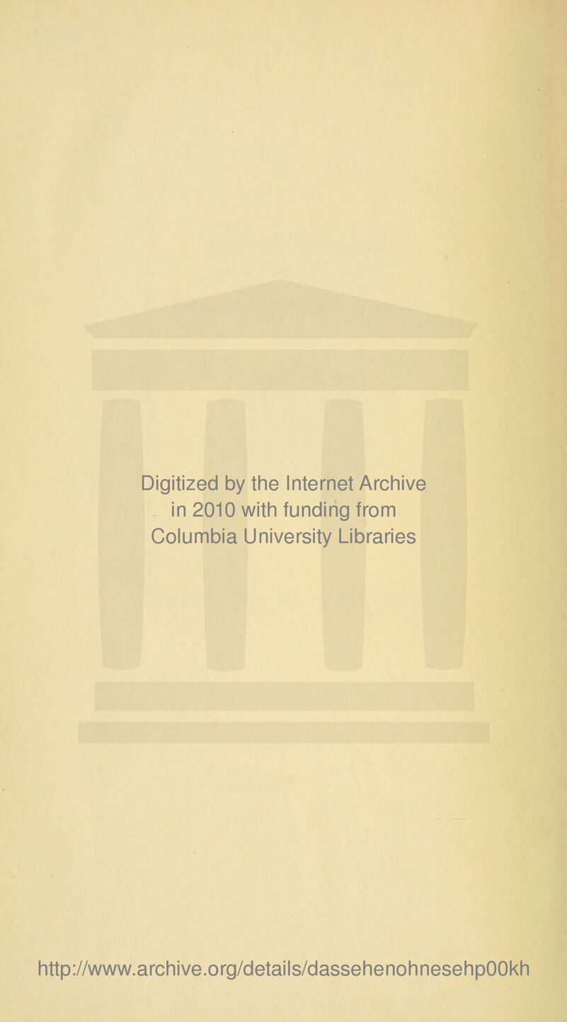 Digitized by the Internet Archive . in 2010 with funding from Columbia University Libraries http://www.archive.org/details/dassehenohnesehpOOkh