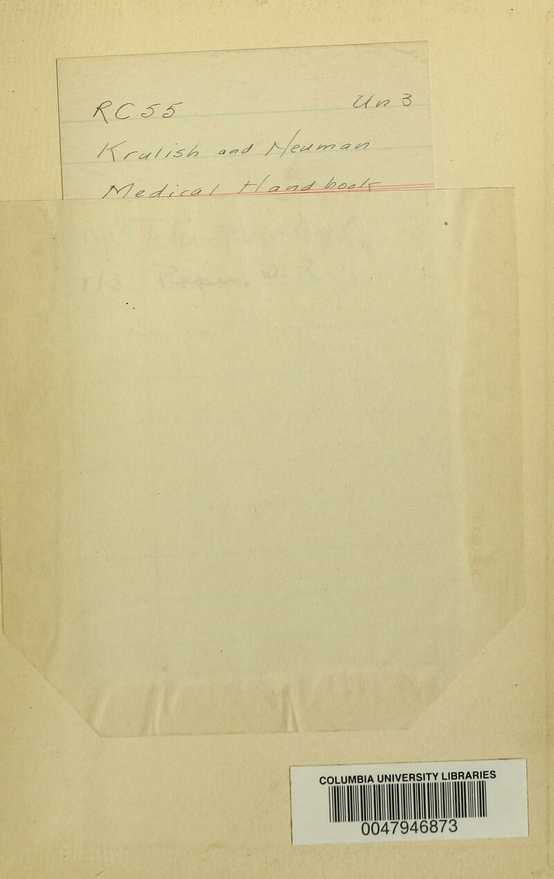 /^C ^^' l^^ 5 COLUMBIA UNIVERSITY LIBRARIES 0047946873