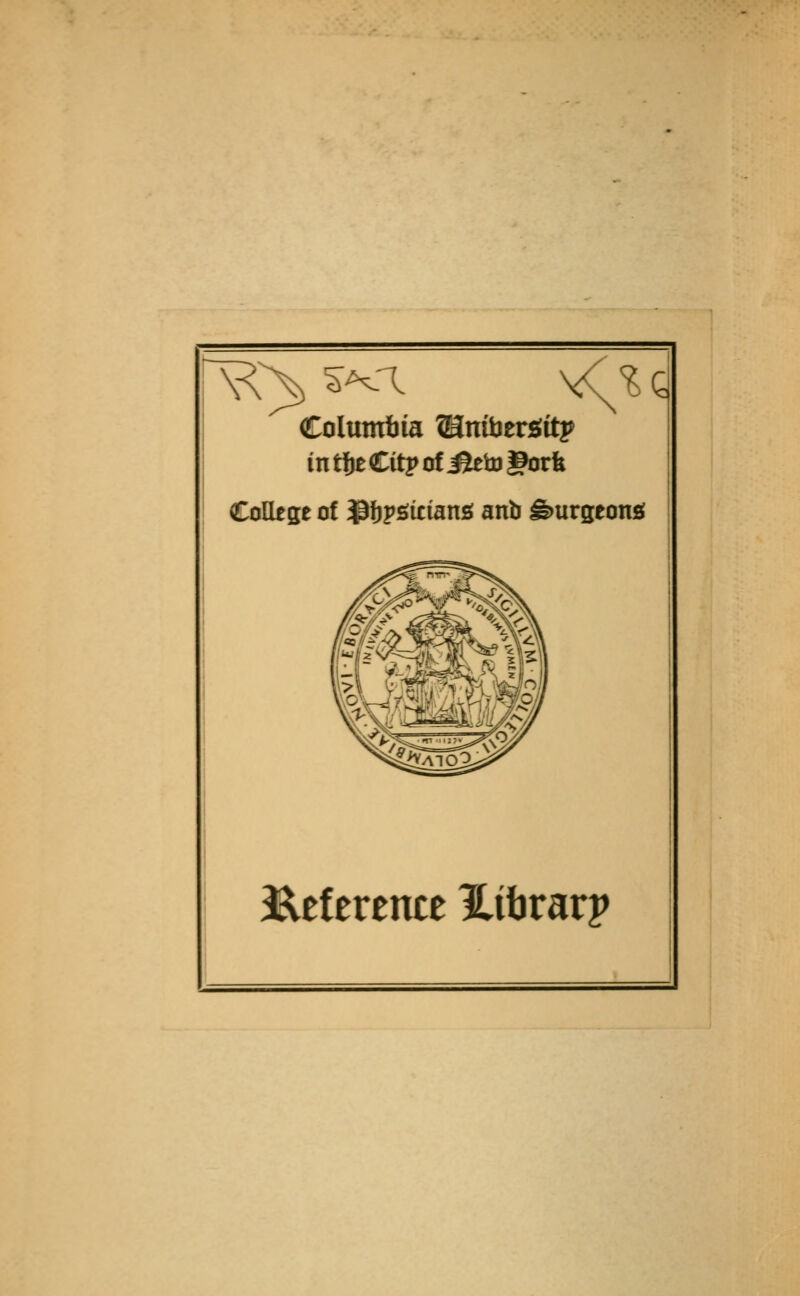 Columbia ©inibergitp in tfte Citp o! ^to gorfe CoUtge of ^fjpsiciang anb burgeons! ^tltxtntt Hibrarp
