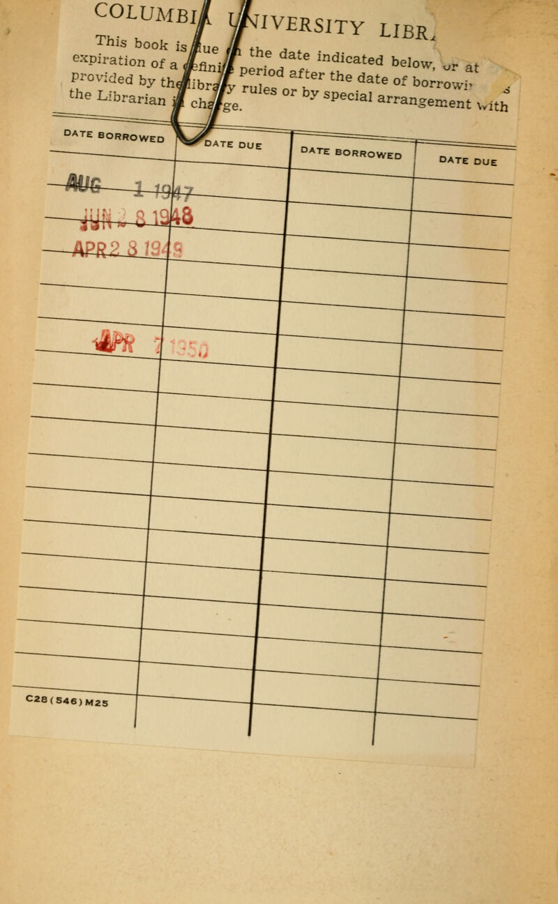 This book is expiration of a Pi'ovided by t the Librarian !ue 3fini chj DIVERSITY LIBR. the date indicated below, „-at Penod after the date of bo^^;.' . ^'es or by special arrangen^entuit^ DATE B ORROVVED DATE DUE DATE BORROWED DATE DUE '^^: C28(546)M25