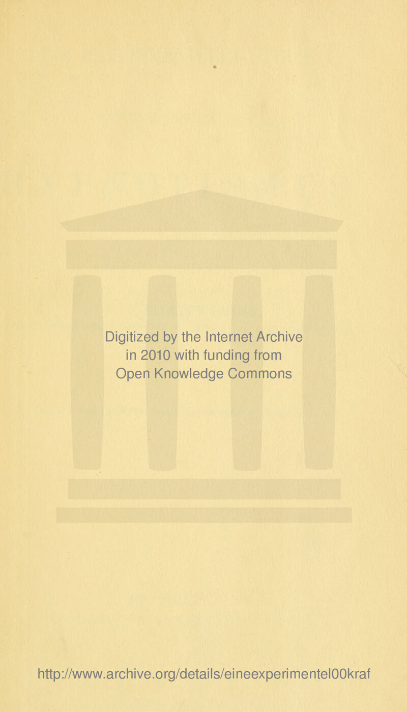 Digitized by the Internet Archive in 2010 with funding from Open Knowledge Commons http://www.archive.org/details/eineexperimentelOOkraf