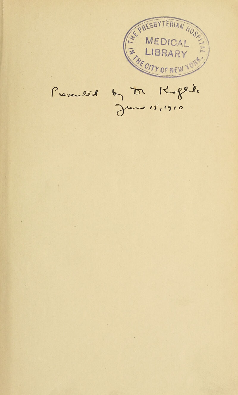 1^^^^^ '^ MEDICAI ^'^ .^. LIBRARV I'TY 4 r <ji.^*^_£e:»f t~~. T5\ I^UeJU-, '^\y'-«----<» es~f'^f