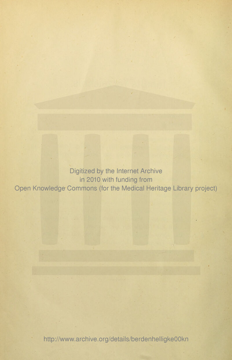 Digitized by the Internet Archive in 2010 with funding from Open Knowledge Commons (for the Medical Heritage Library project) http://www.archive.org/details/berdenhelligkeOOkn