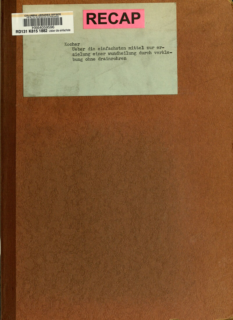 =°H^ETT^H'?cVErE|lSa^ HX64059596 RD131 K815 1882 Ueber die einfachste RECAP Kocher Ueber die einfachsten mittel zur er- zielung einer wundheilung dvirch verkle- bung ohne drainrohren
