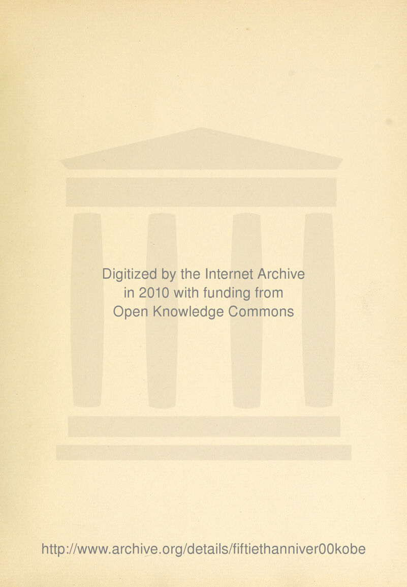 Digitized by the Internet Archive in 2010 with funding from Open Knowledge Commons http://www.archiye.org/details/fiftiethanniverOOkobe