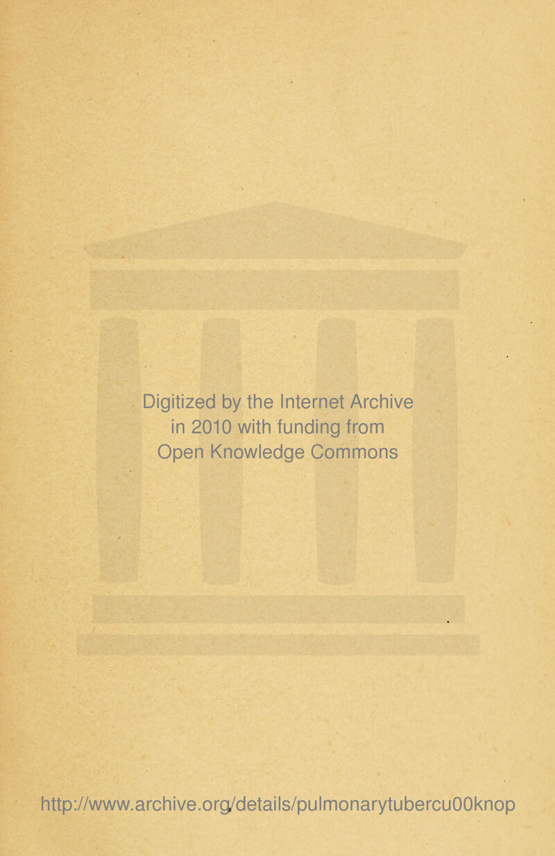 Digitized by tine Internet Archive in 2010 witii funding from Open Knowledge Commons http://www.archive.org^details/pulmonarytubercuOOknop