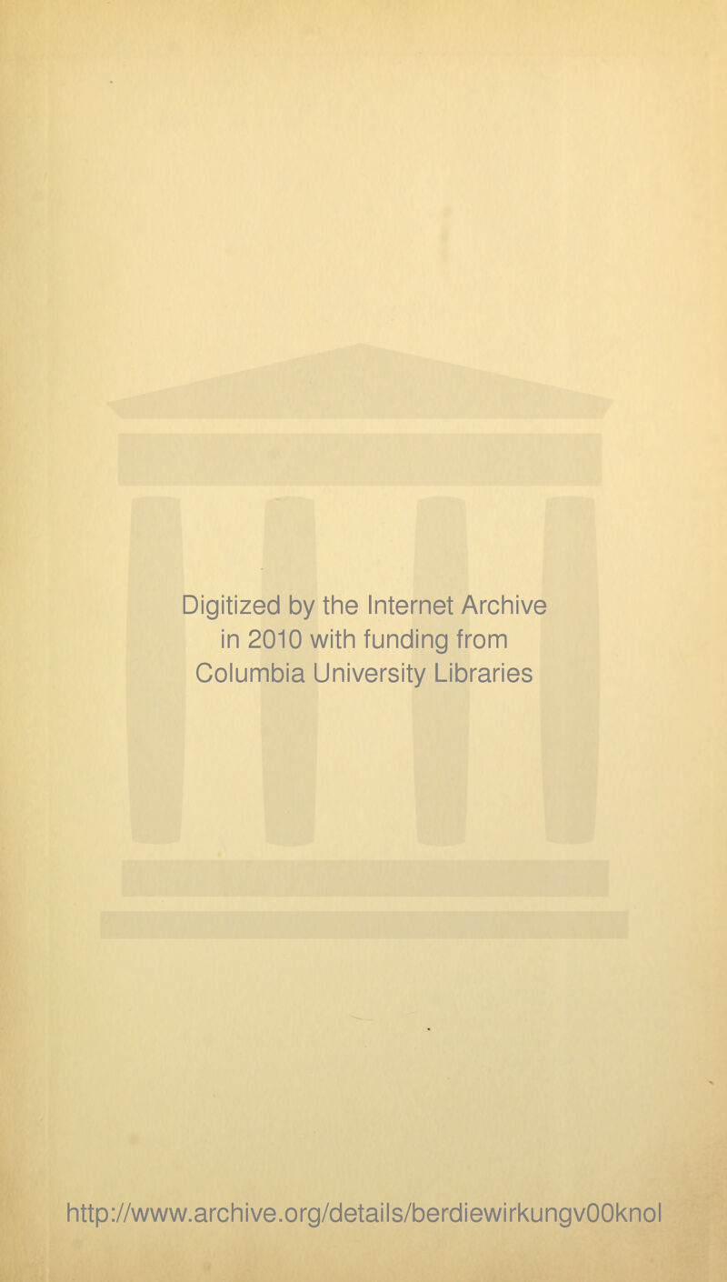 Digitized by the Internet Archive in 2010 with funding from Columbia University Libraries http://www.archive.org/details/berdiewirkungvOOknol