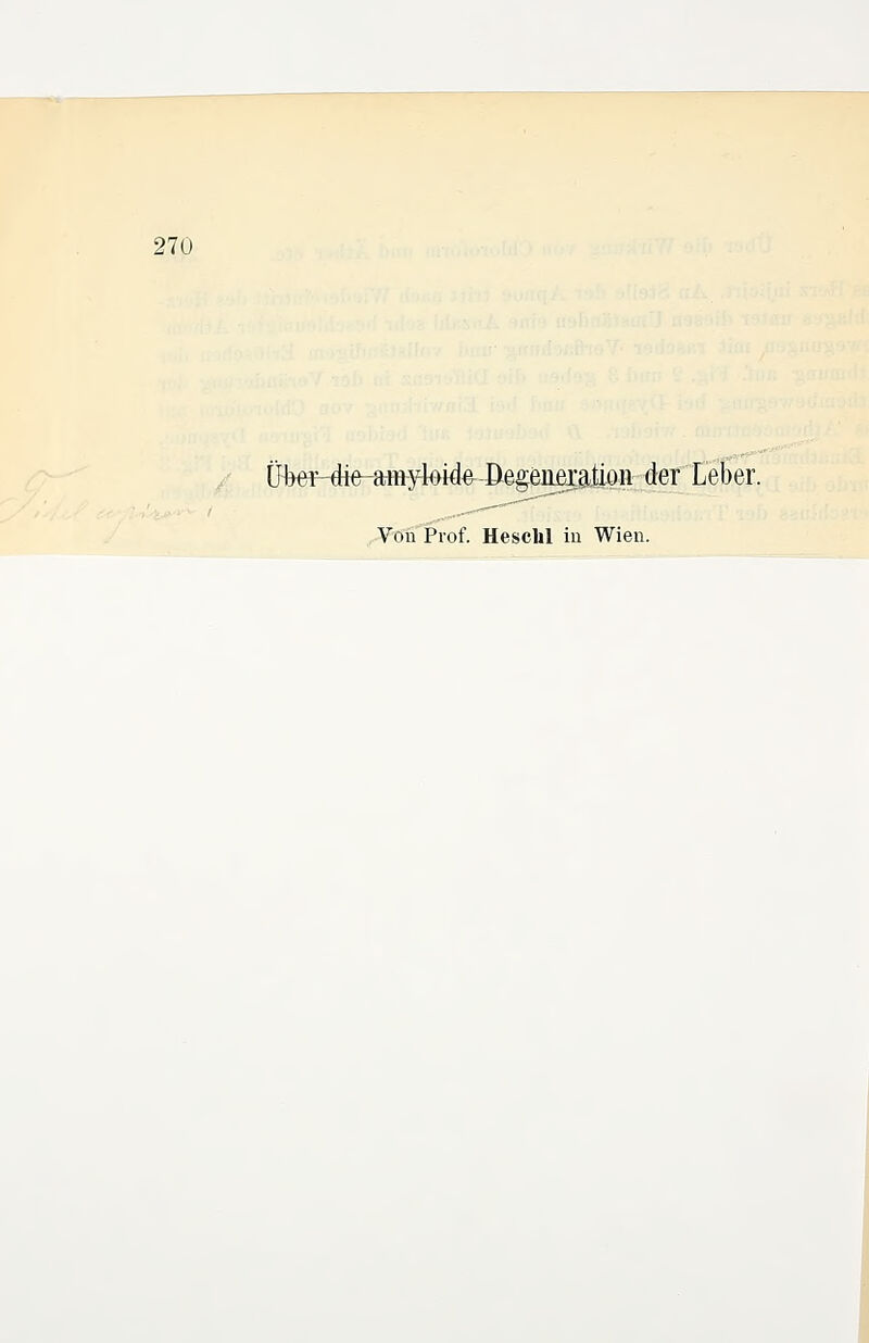 270 Ü-beF-die-amylGide BegeneiäJion der Leber. Von Prof. Hesclil in Wien.