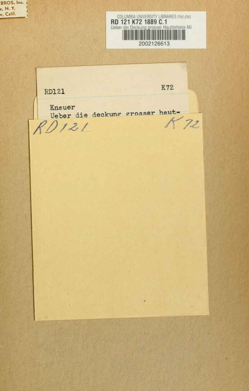 BROS. In«, e, h4. Y. n, Calif. CULuVißiA UNIVERSiTy LIBRARIES (iisi.stx) RD 121 K72 1889 C.1 Lieber dei D^' - .  <\-n^.sH, Ha .tr'ptpk.te Mi 2002126613 ■ RD121 K72 Kneuer Ueber die deckun^ grosser haut- /f/^/-^/