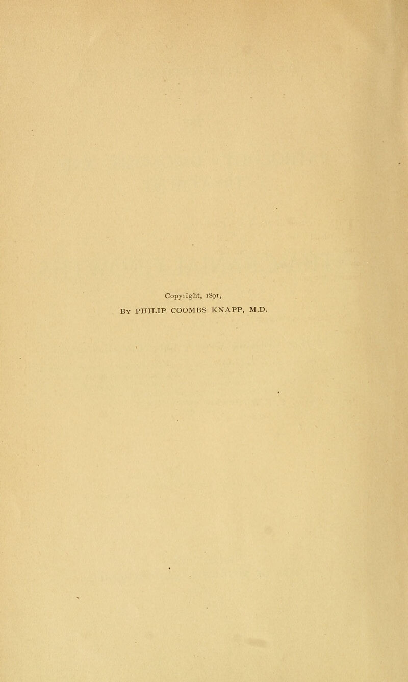 Copyiight, 1S91, By PHILIP COOMBS KNAPP, M.D.