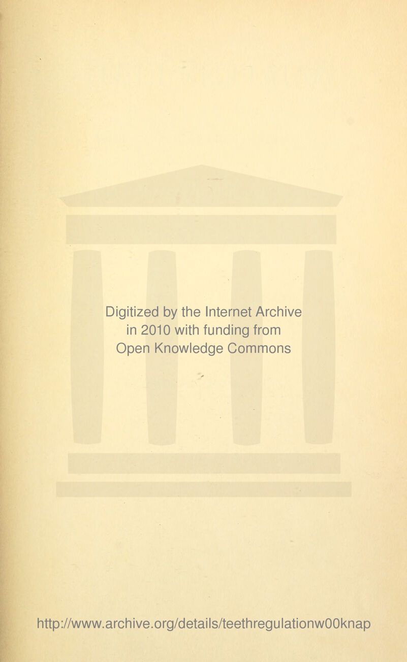 Digitized by tine Internet Arciiive in 2010 witii funding from Open Knowledge Commons http://www.archive.org/details/teethregulationwOOknap