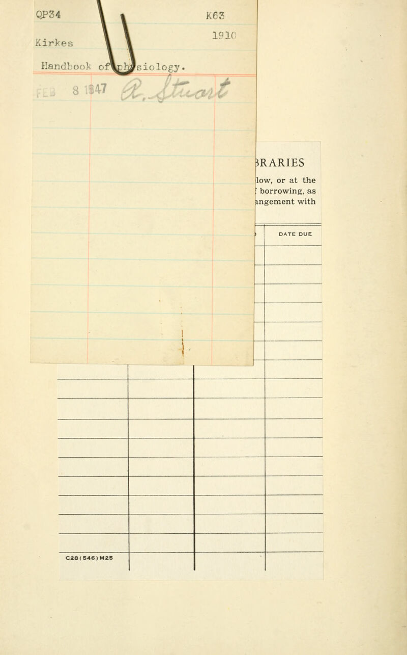 K63 19 If: Riology. iZ^,^^j4^^<H^ ^RARIES low, or at the ■ borrowing, as ingement with DATE DUE ! V C28 (5i I6)M25