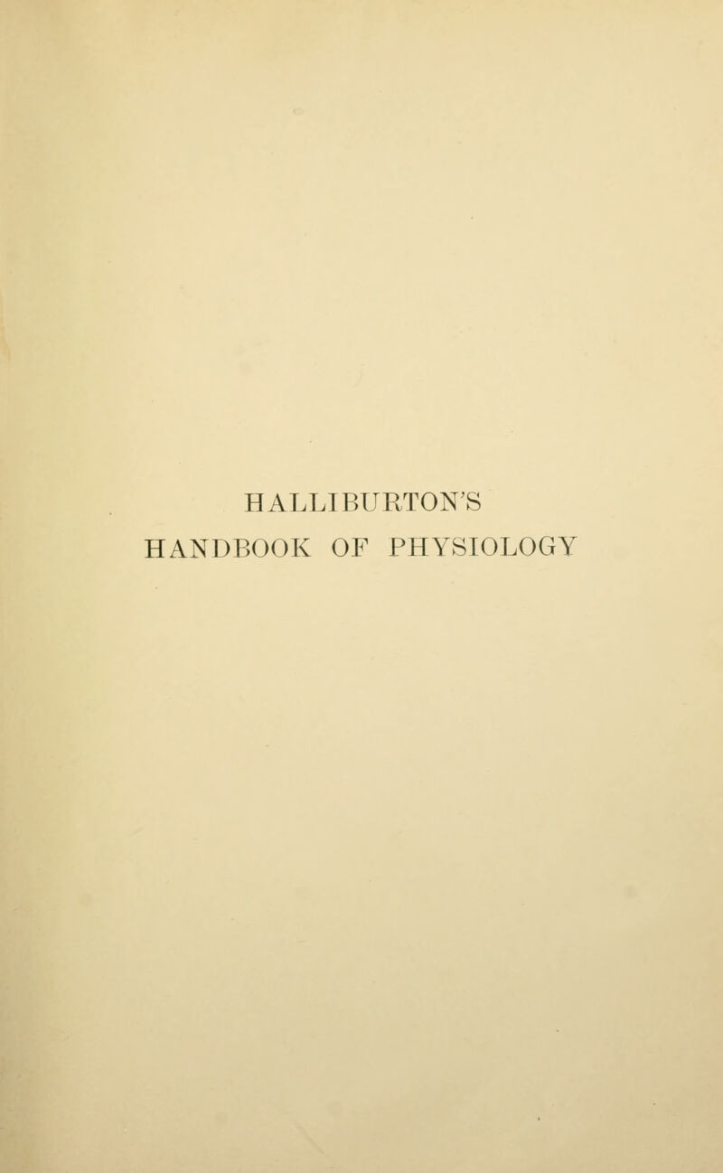 HALLIBURTON'S HANDBOOK OF PHYSIOLOGY