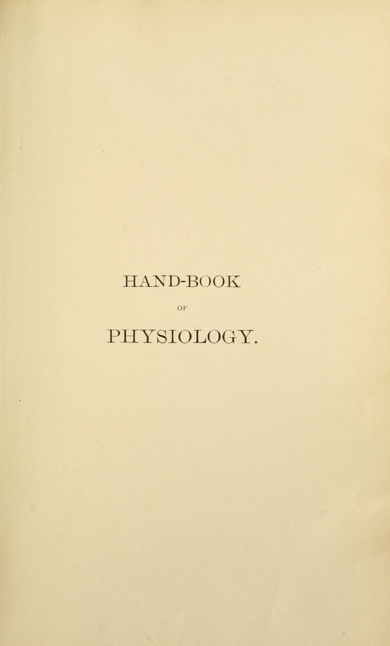 HAND-BOOK OF PHYSIOLOGY.