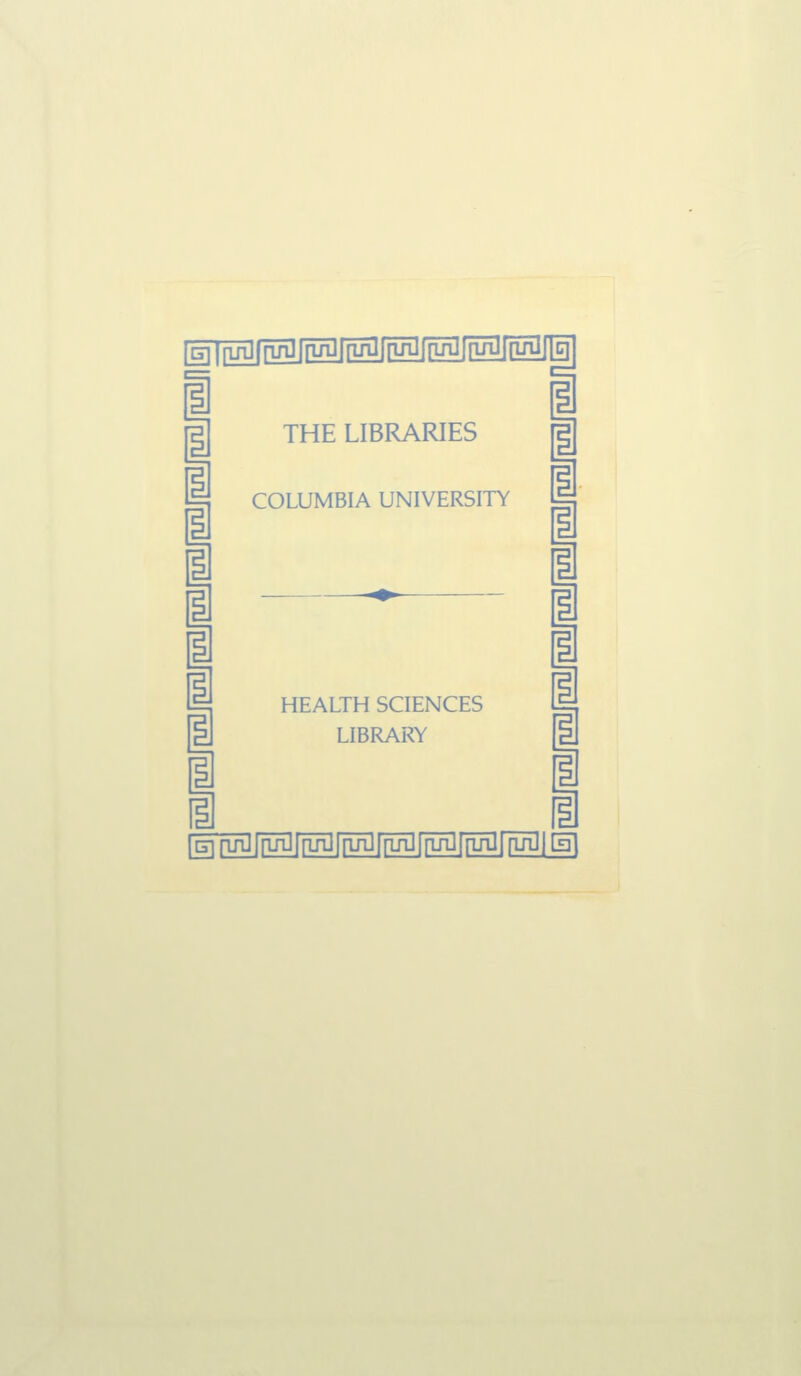 [g|[injTin][rugrnHlfrugfr5TJfiM^M I i 1 1 1 1 1 i i i i THE LIBRARIES [E 1 COLUMBIA UNIVERSITY HEALTH SCIENCES LIBRARY la [^ru^fiui]nTnJirinJFiTfil[iifgrnKI|^ m i i