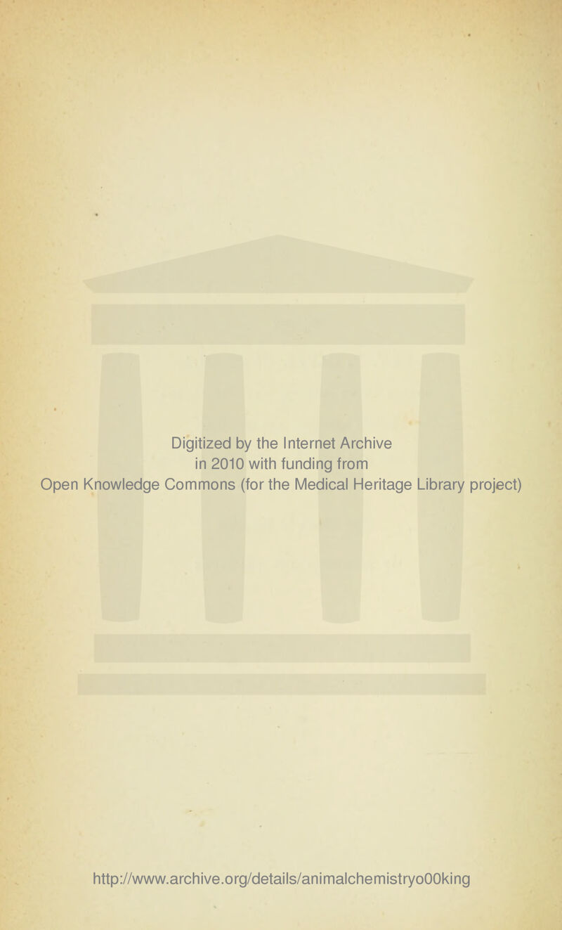 Digitized by tine Internet Arcliive in 2010 witli funding from Open Knowledge Commons (for the Medical Heritage Library project) http://www.archive.org/details/animalchemistryoOOking