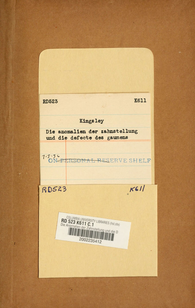 RD523 X611 Kingsley Die anoinalien der zahnstellung und die defecte des gaumens 7'T-?^ ON-' R 05*^3 lEPvVE shelf K^ll . SlS-r: