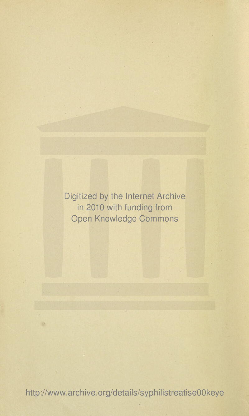 Digitized by the Internet Archive in 2010 with funding from Open Knowledge Commons http://www.archive.org/details/syphilistreatiseOOkeye