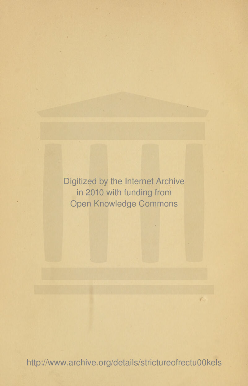 Digitized by the Internet Archive in 2010 with funding from Open Knowledge Commons http://www.archive.org/details/strictureofrectuOOkels