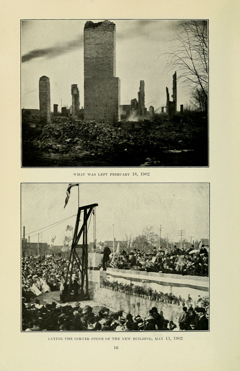 WHAT WAS LEFT FEBRUARY 18, 1902 LAYING THE CORNER STONE OF THE NEW BUILDING, MAY 11, 3 902