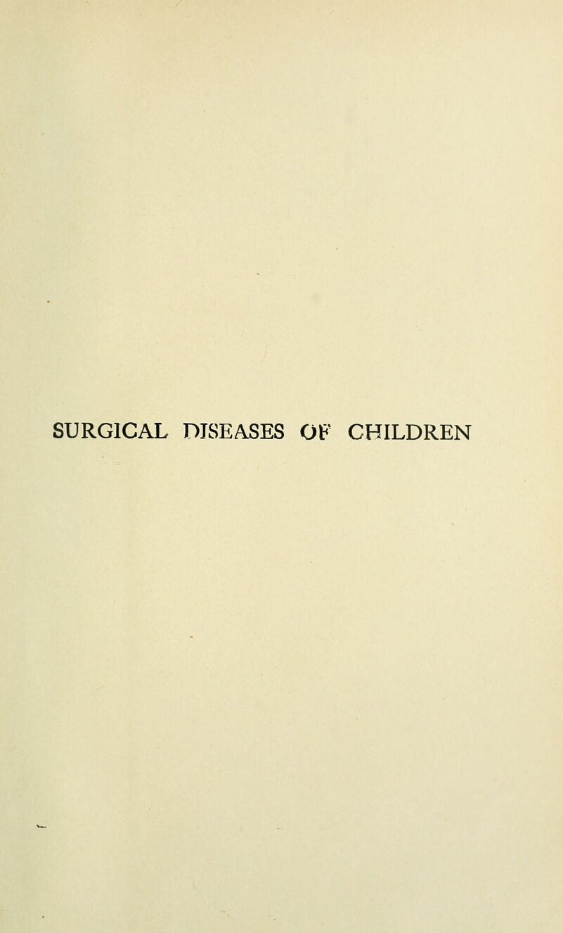 SURGICAL DISEASES OF CHILDREN