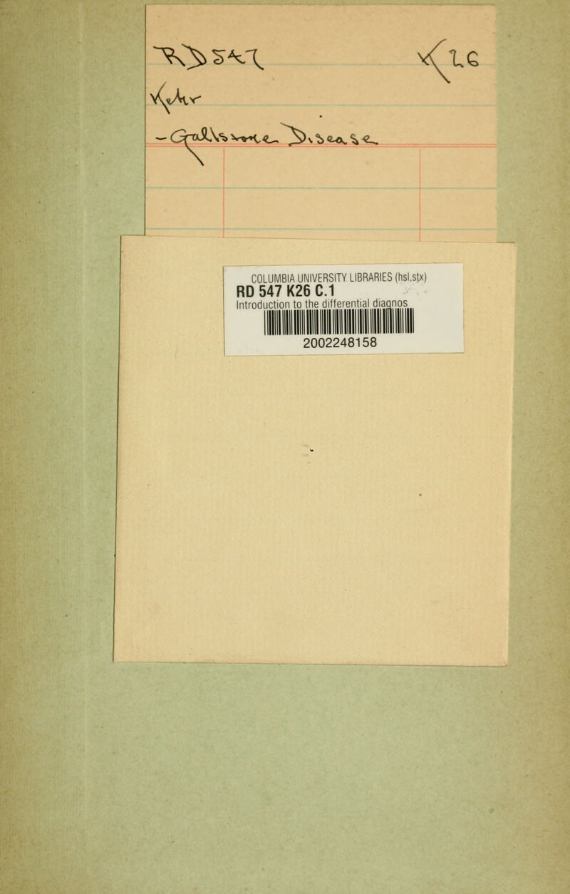 1.G COLUMBIA UNIVERSITY LIBRARIES (hsl.stx) RD 547 K26 C.1 Introduction to the differential diaqnos 2002248158