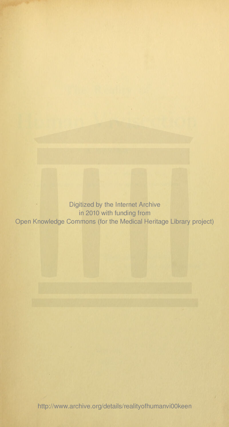 Digitized by tlie Internet Arcliive in 2010 witli funding from Open Knowledge Commons (for the Medical Heritage Library project) http://www.archive.org/details/realityofhumanviOOkeen