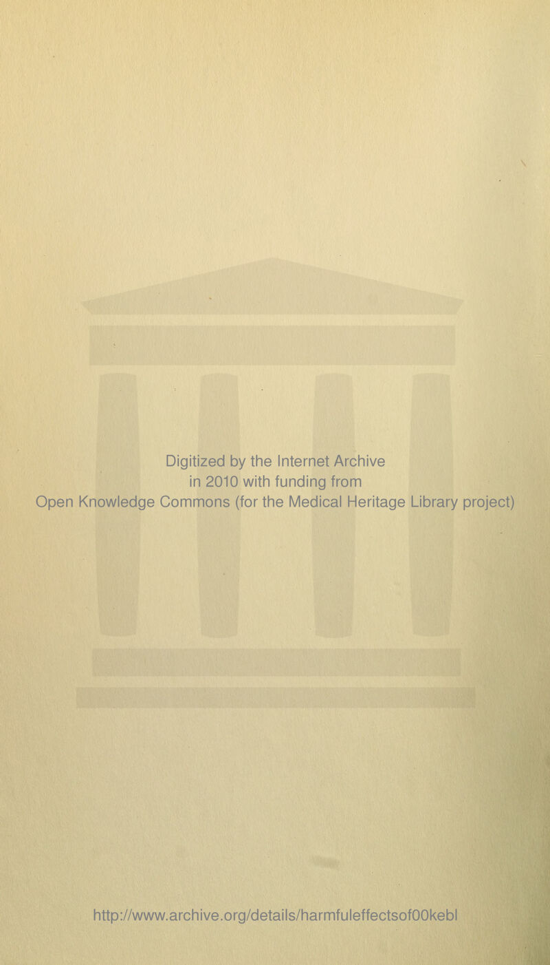 Digitized by tine Internet Arciiive in 2010 witii funding from Open Knowledge Commons (for the Medical Heritage Library project) http://www.archive.org/details/harmfuleffectsofOOkebl