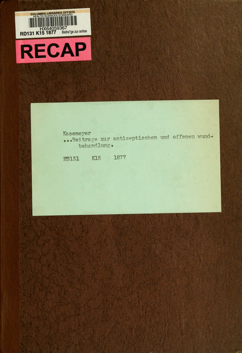 ^<Ä^^r^^^^sigSi HX64059367 RD131 Kl 5 1877 Beitra9e zur antise^ RECAP Ksssin.s'Vör ...Beitrage zur antiseptischen imd offenen wiond- behandlung• RD151 K15 1877