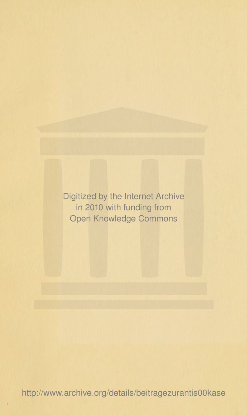 Digitized by the Internet Archive in 2010 with funding from Open Knowledge Commons http://www.archive.org/details/beitragezurantisOOkase