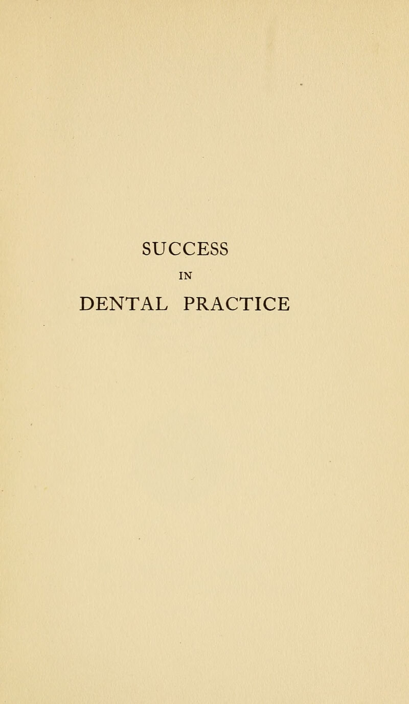 SUCCESS IN DENTAL PRACTICE
