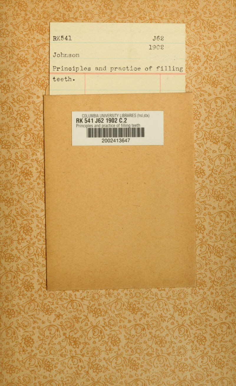 ^<F. RK541 Johnson J62 19 02 Principles and practice of f illing ^ *> ^-^ teeth. Mb=»^t> ^'^;^ r^- .'*: 8t % COLUMBIA UNIVERSITY LIBRARIES (hsLstxj RK 541 J62 1902 C.2 Principles and practice of filling teeth '^1 U.''< ''*^^Li~'*^ 2002413647 ^:^^''^^ I? ti^^-.