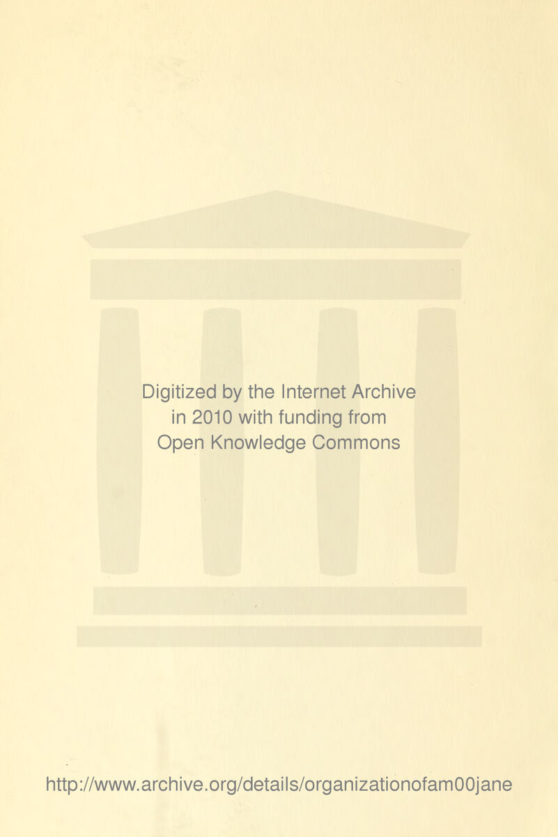 Digitized by the Internet Archive in 2010 with funding from Open Knowledge Commons http://www.archive.org/details/organizationofamOOjane