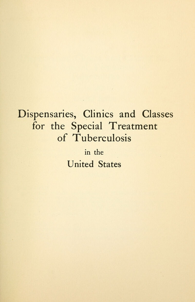 Dispensaries, Clinics and Classes for the Special Treatment of Tuberculosis in the United States